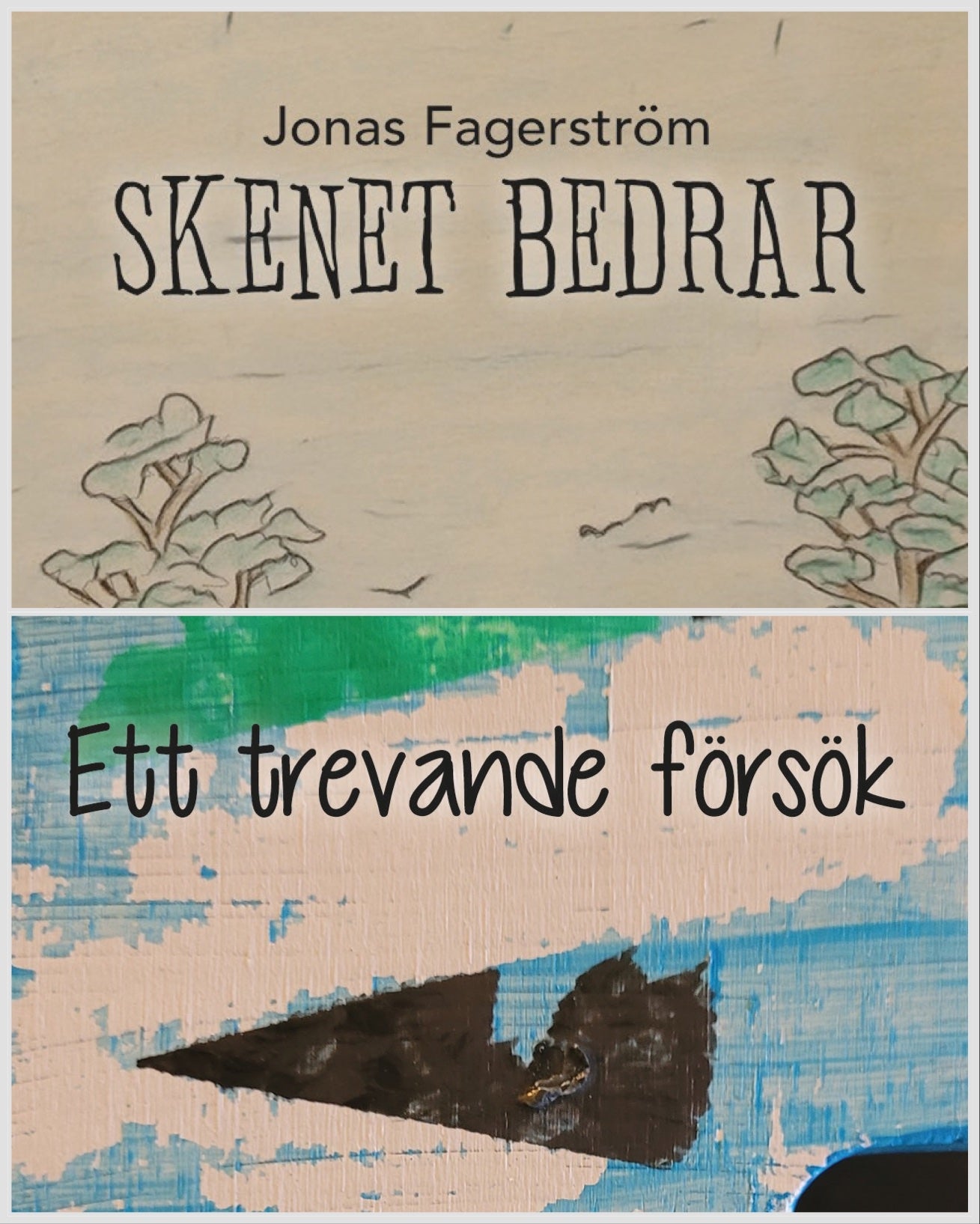 Skenet bedrar och Ett trevande forsok